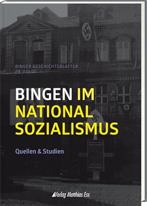 Image du vendeur pour Bingen im Nationalsozialismus: Quellen & Studien, Binger Geschichtsbltter 28. Folge mis en vente par Studibuch