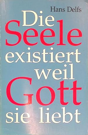 Image du vendeur pour Die Seele existiert weil Gott sie liebt. mis en vente par books4less (Versandantiquariat Petra Gros GmbH & Co. KG)
