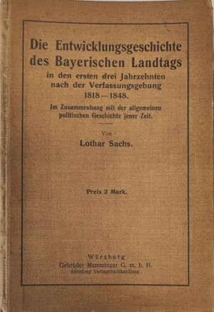 Bild des Verkufers fr Die Entwicklungsgeschichte des Bayerischen Landtags in den ersten drei Jahrzehnten nach der Verfassungsgebung 1818 - 1848. zum Verkauf von Antiquariat Bookfarm