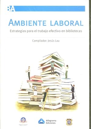 Imagen del vendedor de AMBIENTE LABORAL: ESTRATEGIAS PARA EL TRABAJO EFECTIVO EN BIBLIOTECAS. a la venta por Libros Ambig�