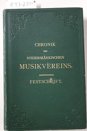 Chronik des Steiermärkischen Musikvereines : Festschrift : mit Widmung des Verfassers an den Diri...