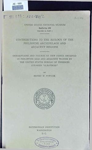 Bild des Verkufers fr Contributions to the Biology of the Philippine Archipelago and Adjacent Regions. Descriptions and Figures of New Fishes Obtained in Philippine Seas and Adjacent Waters by the United States Bureau of Fisheries Steamer "Albatross". United States National Museum Bulletin 100, Volume 14, Part 2 zum Verkauf von Antiquariat Bookfarm