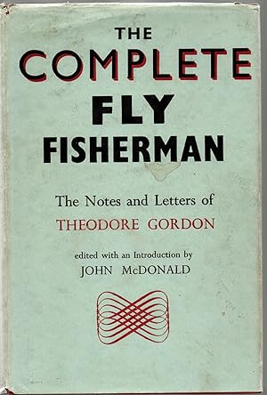 The Complete Fly Fisherman. The Notes and Letters of Theodore Gordon