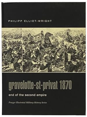 Seller image for Gravelotte-St-Privat, 1870: End of the Second Empire (Praeger Illustrated Military History Series) for sale by Yesterday's Muse, ABAA, ILAB, IOBA