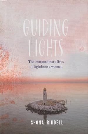 Immagine del venditore per GUIDING LIGHTS - The Extraordinary Lives of Lighthouse Women venduto da Jean-Louis Boglio Maritime Books