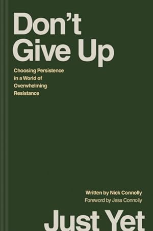 Image du vendeur pour Don't Give Up Just Yet : Choosing Persistence in a World of Overwhelming Resistance mis en vente par GreatBookPrices