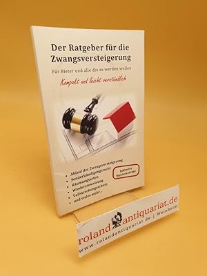 Der Ratgeber für die Zwangsversteigerung ; Für Bieter und alle die es werden wollen