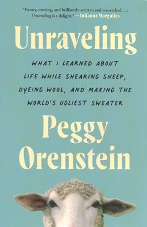 Imagen del vendedor de Unraveling : What I Learned About Life While Shearing Sheep, Dyeing Wool, and Making the World's Ugliest Sweater a la venta por GreatBookPrices