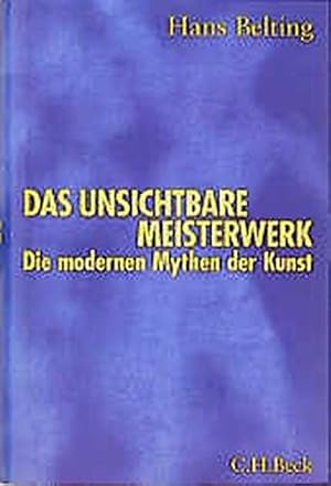 Das unsichtbare Meisterwerk : die modernen Mythen der Kunst.