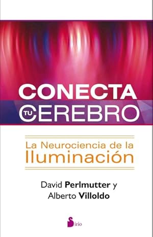 Seller image for Conecta tu cerebro / Power Up Your Brain : La Neurociencia De La Iluminacion / the Neuroscience of Illumination -Language: Spanish for sale by GreatBookPricesUK