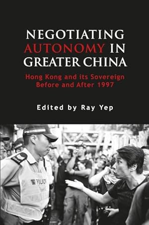 Seller image for Negotiating Autonomy in Greater China: Hong Kong and Its Sovereign Before and After 1997 for sale by moluna