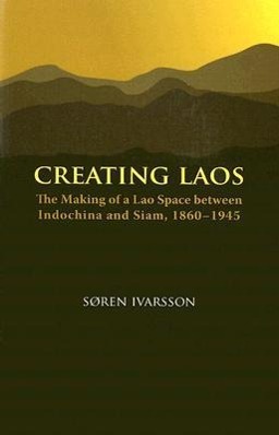 Seller image for Creating Laos: The Making of a Lao Space Between Siam and Indochina, 1860-1945 for sale by moluna