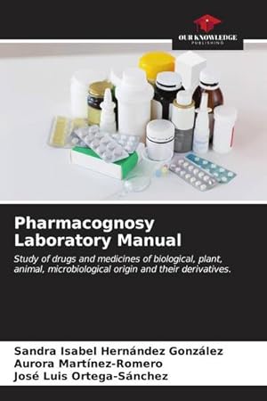 Seller image for Pharmacognosy Laboratory Manual : Study of drugs and medicines of biological, plant, animal, microbiological origin and their derivatives. for sale by AHA-BUCH GmbH