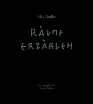 Max Dudler  Räume erzählen: Räume Erzählen Max Dudler ; herausgegeben von Simone Boldrin