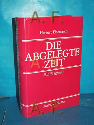 Imagen del vendedor de Die abgelegte Zeit : ein Fragment a la venta por Antiquarische Fundgrube e.U.