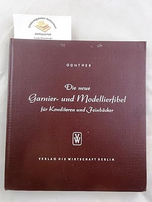 Die neue Garnier- und Modellierfibel für Konditoren und Feinbäcker : Mit Vorlagen.