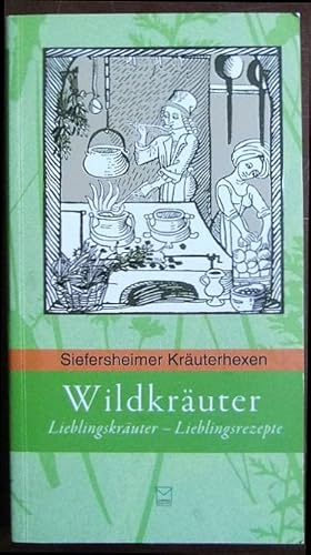 Bild des Verkufers fr Wildkruter : Lieblingskruter - Lieblingsrezepte; Siefersheimer Kruterhexen. Hrsg. von Angelika Schulz-Parthu zum Verkauf von Antiquariat Blschke