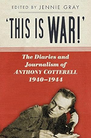 Seller image for This is WAR!': The Diaries and Journalism of Anthony Cotterell 1940-1944 for sale by WeBuyBooks