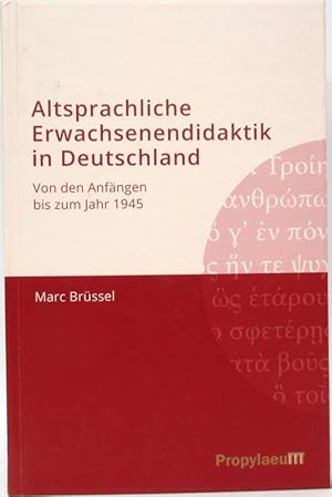 Altsprachliche Erwachsendidaktik in Deutschland. Von den Anfängen bis zum Jahr 1945.