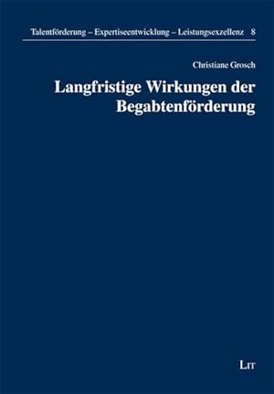 Langfristige Wirkungen der Begabtenförderung. (=Talentförderung, Expertiseentwicklung, Leistungse...