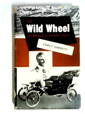 Seller image for The Wild Wheel: The World Of Henry Ford for sale by World of Rare Books