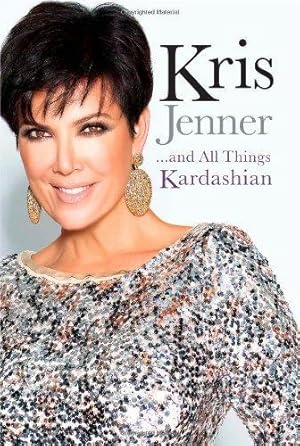 Seller image for Kris Jenner. and All Things Kardashian for sale by WeBuyBooks