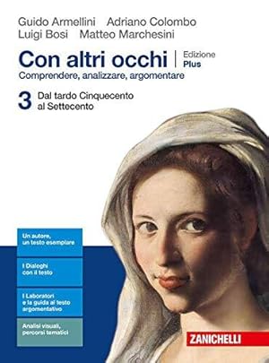 Immagine del venditore per Con altri occhi Plus. Comprendere, analizzare, argomentare. Per le Scuole superiori. Con e-book. Con espansione online. Dal tardo Cinquecento al Settecento (Vol. 3) venduto da Usatopoli libriusatierari