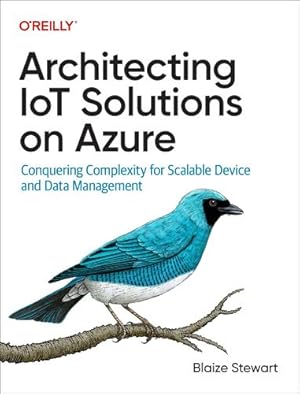 Seller image for Architecting IoT Solutions on Azure: Conquering Complexity for Scalable Device and Data Management by Stewart, Blaize [Paperback ] for sale by booksXpress