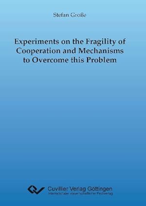 Experiments on the fragility of cooperation and mechanisms to overcome this problem. Dissertation.