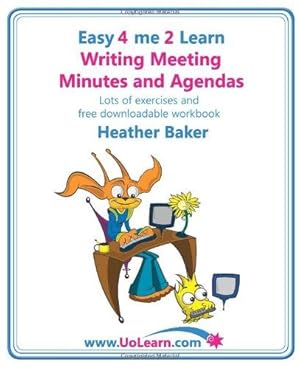 Bild des Verkufers fr Writing Meeting Minutes and Agendas. Taking Notes of Meetings. Sample Minutes and Agendas, Ideas for Formats and Templates. Minute Taking Training . of Examples and Exercises (Easy 4 Me 2 Learn) zum Verkauf von WeBuyBooks