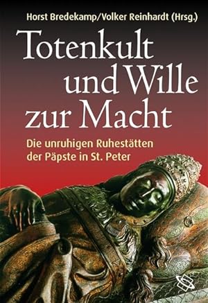 Totenkult und Wille zur Macht : die unruhigen Ruhestätten der Päpste in St. Peter.