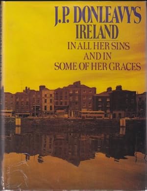 Seller image for J.P. Donleavy's Ireland: In All Her Sins And in Some of Her Graces for sale by WeBuyBooks