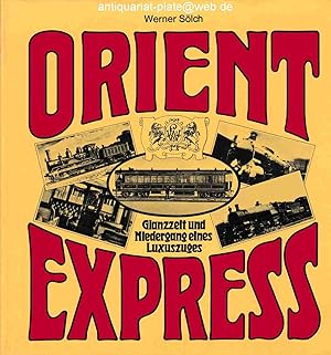 Orient-Express. Glanzzeit und Niedergang eines Luxuszuges.