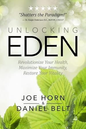 Seller image for Unlocking Eden: Revolutionize Your Health, Maximize Your Immunity, Restore Your Vitality by Joe Horn and Daniel Belt [Paperback ] for sale by booksXpress