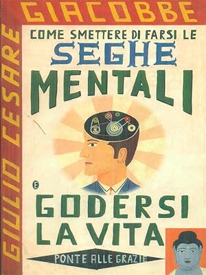 Imagen del vendedor de Come smettere di farsi le seghe mentali e godersi la vita . a la venta por Librodifaccia