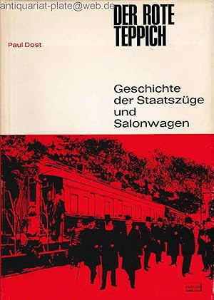 Der rote Teppich. Geschichte der Staatszüge und Salonwagen. Paul Dost. Unter Mitarbeit von Alfred...