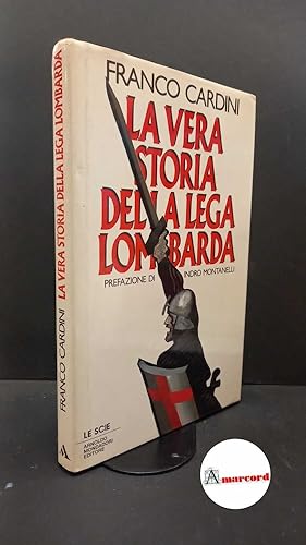 Imagen del vendedor de Cardini, Franco. La vera storia della lega lombarda Milano A. Mondadori, 1991. prima edizione a la venta por Amarcord libri