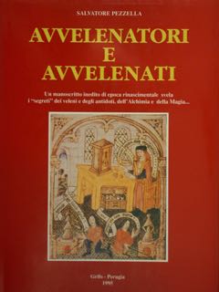 Seller image for AVVELENATORI E AVVELENATI. Un manoscritto inedito di epoca rinascimentale svela i "segreti" dei veleni e degli antidoti, dell'Alchimia e della Magia. for sale by EDITORIALE UMBRA SAS