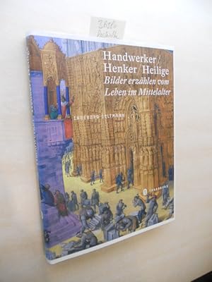Image du vendeur pour Handwerker, Henker, Heilige. Bilder erzhlen vom Leben im Mittelalter. mis en vente par Klaus Ennsthaler - Mister Book