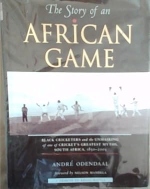 Seller image for The Story of an African Game : Black Cricketers and the Unmasking of one of Cricket's Greatest Myths, South Africa, 1850-2003 for sale by Chapter 1