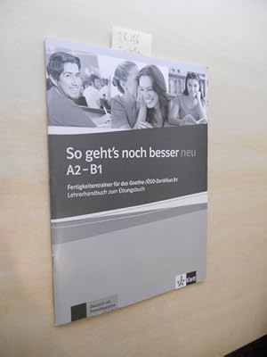 So geht`s noch besser neu A2 - B1. Fertigkeitentrainer für das Goethe-/ÖSD-Zertifikat B1. Lehrerh...