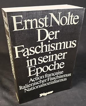 Der Faschismus in seiner Epoche. Action Francaise, Italienischer Faschismus, Nationalsozialismus.