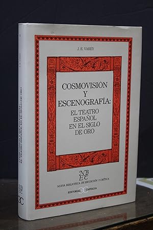 Cosmovisión y escenografía: El teatro español en el Siglo de Oro.- Varey, John. E.