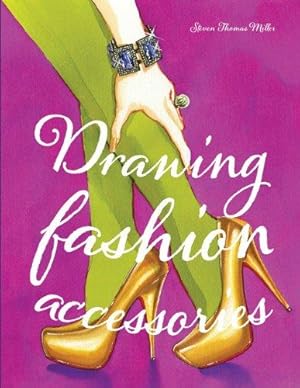 Image du vendeur pour Drawing Fashion Accessories: Stephen Thomas Miller mis en vente par WeBuyBooks