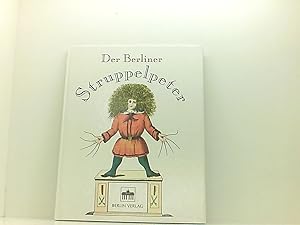 Seller image for Der Berliner Struppelpeter: Dolle Jeschichten und ulkje Bilder fr Berliner Jrn von drei bis neunundneunzig Jahre dolle Jeschichten und ulkje Bilder fr Berliner Jrn von drei bis neunundneunzig Jahre ; frei nach Heinrich Hoffmann for sale by Book Broker