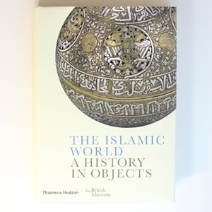 Imagen del vendedor de The Islamic World: A History in Objects (British Museum) a la venta por Fireside Bookshop