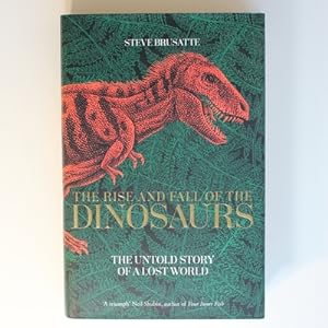 The Rise and Fall of the Dinosaurs: The Untold Story of a Lost World