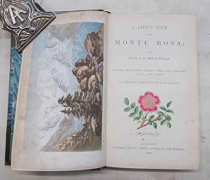 A Lady's Tour round Monte Rosa with visits to the Italian Valleys of Anzasca, Mastalone, Camasco,...