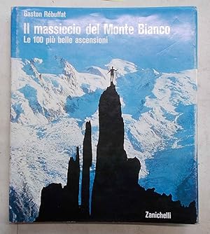 Il massiccio del Monte Bianco. Le 100 più belle ascensioni.