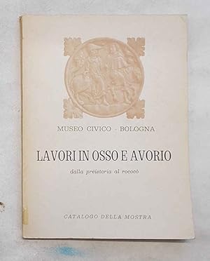 Lavori in osso e avorio dalla preistoria al rococò. Catalogo.